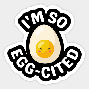 I'm So Egg-Cited - Egg Pun Sticker